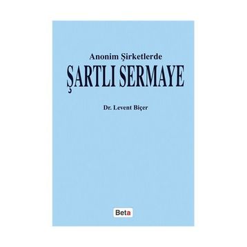 ANONIM ŞİRKETLERDE ŞARTLI SERMAYE - LEVENT BİÇER