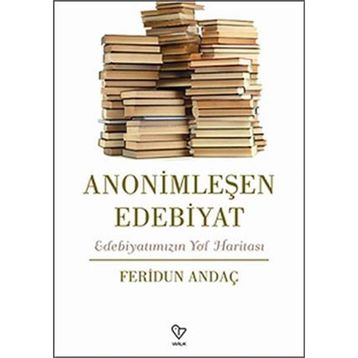 Anonimleşen Edebiyat - Feridun Andaç