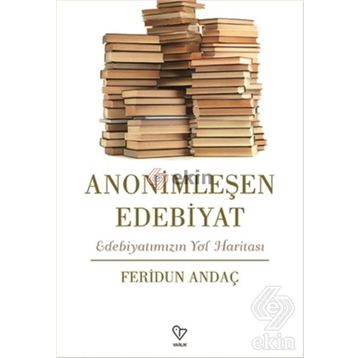 Anonimleşen Edebiyat - Feridun Andaç