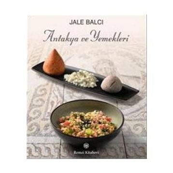 Antakya ve Yemekleri - Jale Balcı