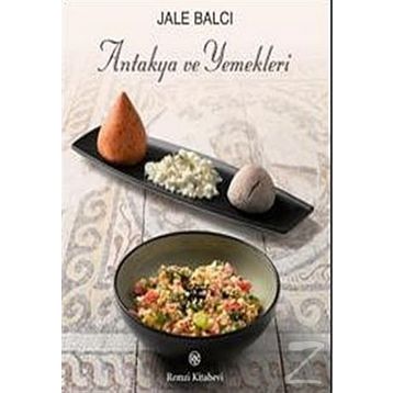 Antakya ve Yemekleri - Jale Balcı