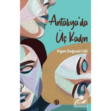 Antakya'da Üç Kadın - Figen Doğruel Cilli