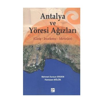 ANTALYA VE YÖRESİ AĞIZLARI GİRİŞ - İNCELEME - METINLER - MEHMET DURSUN ERDEM;RAMAZAN BÖLÜK