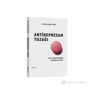 ANTIDEPRESAN TUZAĞI İŞTE PSIKIYATRININ KARANLIK YÜZÜ! - MUTLUHAN İZMIR