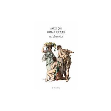 Antik Çağ Mutfak Kültürü - Ali Güveloğlu