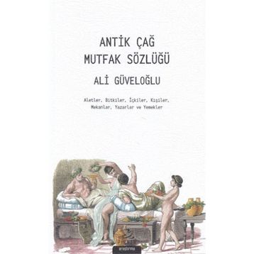 Antik Çağ Mutfak Sözlüğü - Ali Güveloğlu
