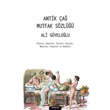 Antik Çağ Mutfak Sözlüğü - Ali Güveloğlu