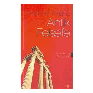 ANTIK FELSEFE METINLER VE AÇIKLAMALAR - WALTHER KRANZ