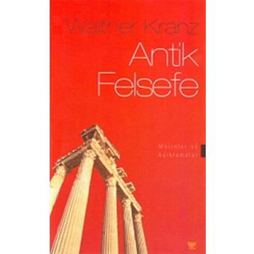 ANTIK FELSEFE METINLER VE AÇIKLAMALAR - WALTHER KRANZ