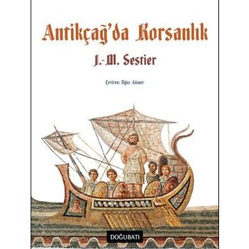 Antikçağ'da Korsanlık - J. M. Sestier