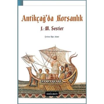 Antikçağ'da Korsanlık - J. M. Sestier