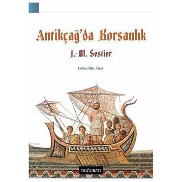 Antikçağ'da Korsanlık - J. M. Sestier