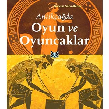 ANTIKÇAĞDA OYUN VE OYUNCAKLAR - SALKIM SELVI-BENER