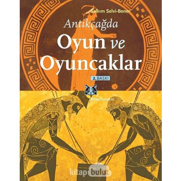 ANTIKÇAĞDA OYUN VE OYUNCAKLAR - SALKIM SELVI-BENER