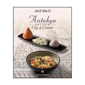 ANTIOCH (ANTAKYA) CITY & CUISINE - JALE BALCI
