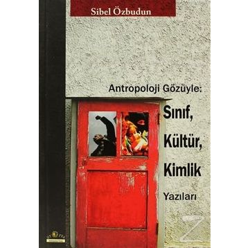 Antropoloji Gözüyle Sınıf, Kültür, Kimlik Yazıları - Sibel Özbudun