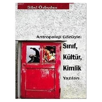 Antropoloji Gözüyle Sınıf, Kültür, Kimlik Yazıları - Sibel Özbudun