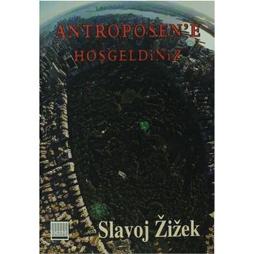 ANTROPOSEN'E HOŞGELDİNİZ TIN KEMIKTIR SERISI 4. KITAP - SLOVAJ ZIZEK