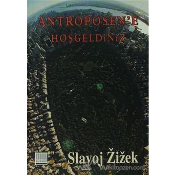 ANTROPOSEN'E HOŞGELDİNİZ TIN KEMIKTIR SERISI 4. KITAP - SLOVAJ ZIZEK