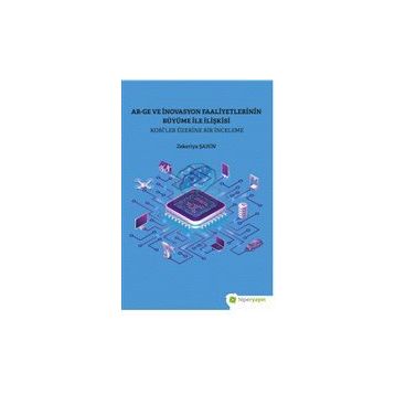 Ar-Ge ve İnovasyon Faaliyetlerinin Büyüme İle İlişkisi Kobi’ler Üzerine Bir İnceleme - Hiperlink Yayınları