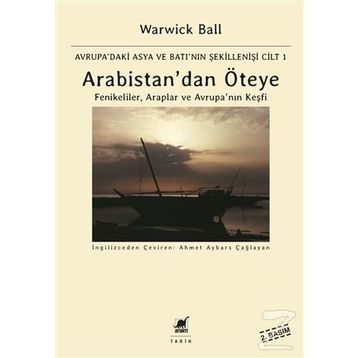 Arabistan’dan Öteye Cilt 1 - Warwick Ball