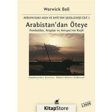 Arabistan’dan Öteye Cilt 1 - Warwick Ball