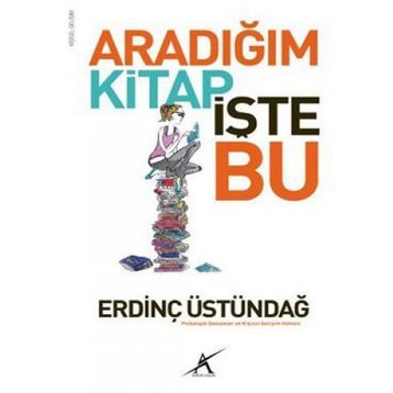 ARADIĞIM KITAP İŞTE BU - ERDINÇ ÜSTÜNDAĞ