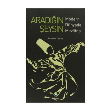 ARADIĞIN ŞEYSİN MODERN DÜNYADA MEVLANA - MUSTAFA TEKIN