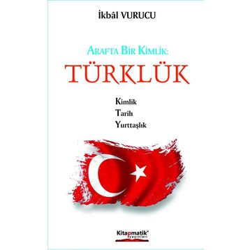 Arafta Bir Kimlik - Türklük - İkbal Vurucu