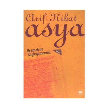 ARAMAK VE SÖYLEYEMEMEK - ARIF NIHAT ASYA