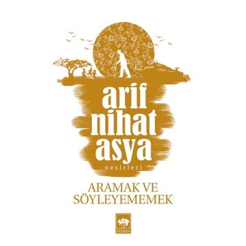 ARAMAK VE SÖYLEYEMEMEK - ARIF NIHAT ASYA