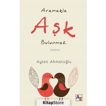 Aramakla Aşk Bulunmaz - Ayten Ahmetoğlu