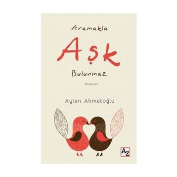 Aramakla Aşk Bulunmaz - Ayten Ahmetoğlu