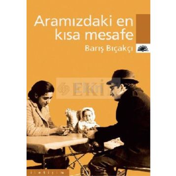 ARAMIZDAKI EN KISA MESAFE - BARIŞ BIÇAKÇI