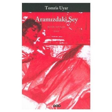 Aramızdaki Şey - Tomris Uyar