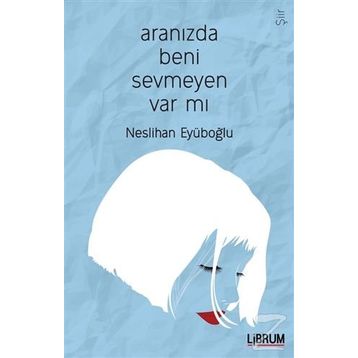 Aranızda Beni Sevmeyen Var mı? - Neslihan Eyüboğlu