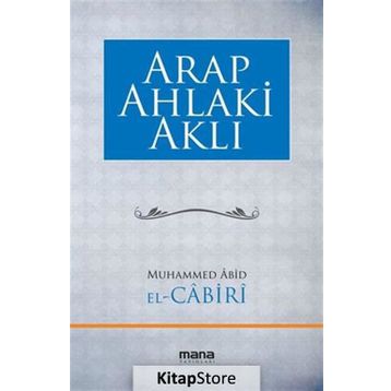 Arap Ahlaki Aklı - Muhammed Abid El Cabiri