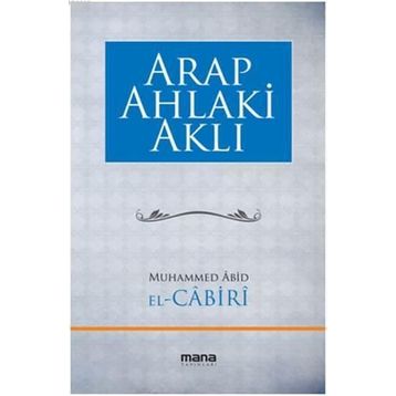Arap Ahlaki Aklı - Muhammed Abid El Cabiri