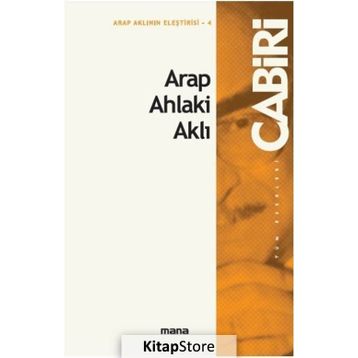 Arap Ahlaki Aklı - Muhammed Abid El Cabiri