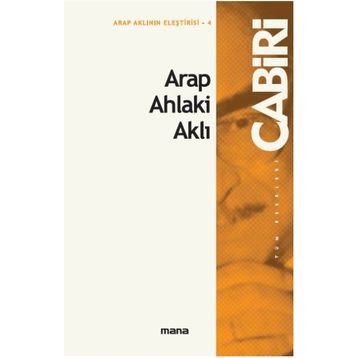 Arap Ahlaki Aklı - Muhammed Abid El Cabiri