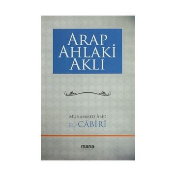 Arap Ahlaki Aklı - Muhammed Abid El Cabiri