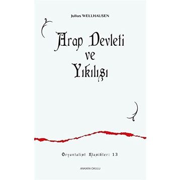 Arap Devleti ve Yıkılışı - Julius Wellhausen