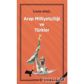 Arap Milliyetçiliği ve Türkler - İlhan Arsel