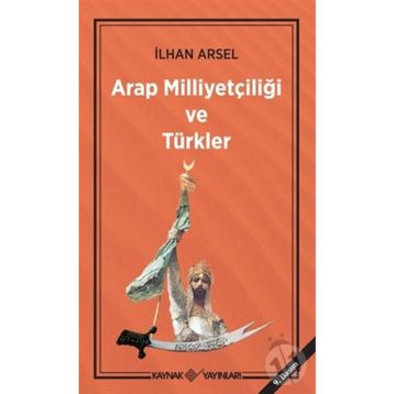 Arap Milliyetçiliği ve Türkler - İlhan Arsel