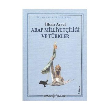 Arap Milliyetçiliği ve Türkler - İlhan Arsel
