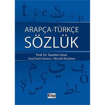 ARAPÇA-TÜRKÇE SÖZLÜK - TACETTIN UZUN;YUSUF SAMI SAMANCI;MÜCAHİT KÜÇÜKSARI