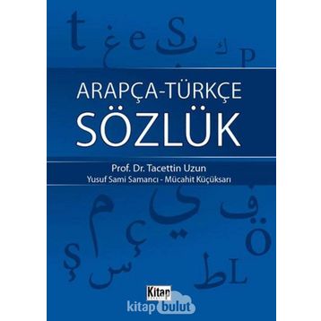 ARAPÇA-TÜRKÇE SÖZLÜK - TACETTIN UZUN;YUSUF SAMI SAMANCI;MÜCAHİT KÜÇÜKSARI