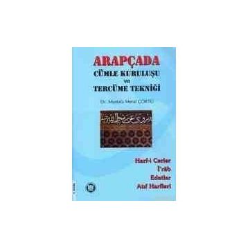 ARAPÇADA CÜMLE KURULUŞU VE TERCÜME TEKNİĞİ HARF-I CERLER, İ RAB, EDATLAR, ATIF HARFLERI - MUSTAFA MERAL ÇÖRTÜ