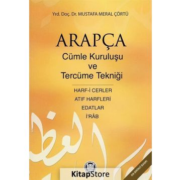 ARAPÇADA CÜMLE KURULUŞU VE TERCÜME TEKNİĞİ HARF-I CERLER, İ RAB, EDATLAR, ATIF HARFLERI - MUSTAFA MERAL ÇÖRTÜ