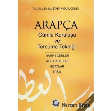 ARAPÇADA CÜMLE KURULUŞU VE TERCÜME TEKNİĞİ HARF-I CERLER, İ RAB, EDATLAR, ATIF HARFLERI - MUSTAFA MERAL ÇÖRTÜ
